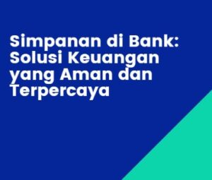 Simpanan di Bank: Solusi Keuangan yang Aman dan Terpercaya