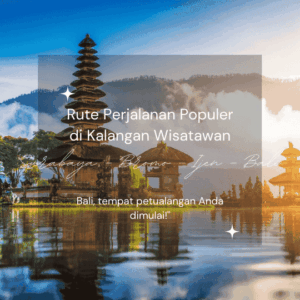 Rute Perjalanan Surabaya – Bromo – Ijen – Bali yang Populer di Kalangan Wisatawan